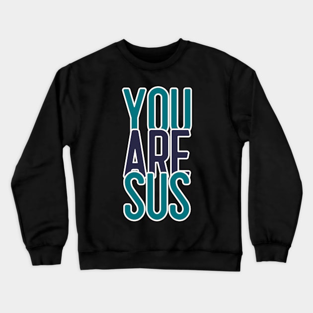 You Are Sus Crewneck Sweatshirt by WorldTeeShop